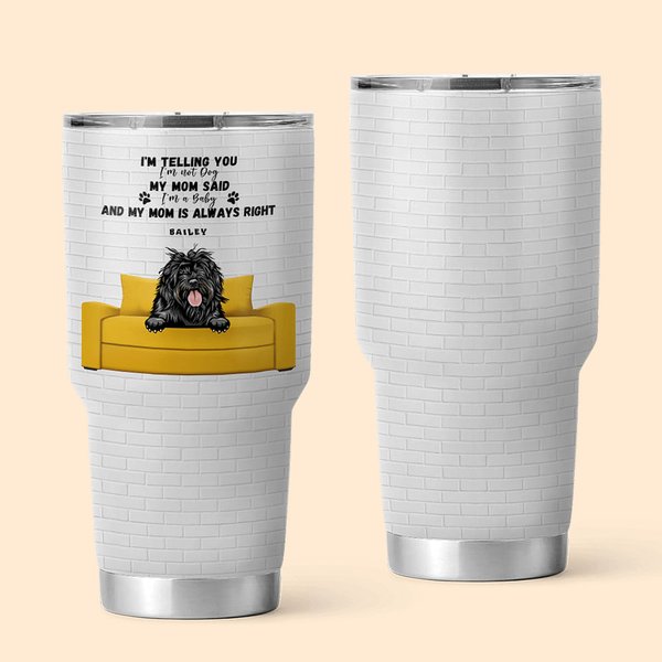Personnalisé Lovely Telling You We're Not Dogs Cats Pets 30oz Tumbler with Name Our Mom Said We're Babies Birthday Gift for Pet Lover (Cadeau d'anniversaire pour les amoureux des animaux de compagnie)