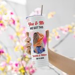 Personalizzato You & Me We Got This 20 oz acciaio inox Skinny Tumbler con nomi San Valentino Anniversario regalo di coppia