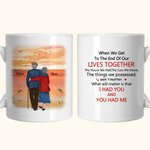 Personalized When We Get To The End of Our Lives Together Ceramic C-type Handle Mug Coffee Mug Anniversary Birthday Gift for Couple