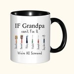 Personalized If Grandpa Dad Can't Fix It We're All Screwed Repair Tool Theme 11oz Ceramic Mug with 1-12 Names Birthday Father's Day Gift for Family