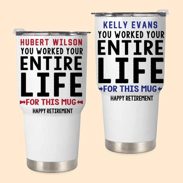 Personalised You Worked Your Entire Life 30oz Tumbler with Name Work Retirement Gift for Colleague Retiree