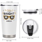 Personalized The Future Is Bright Glasses Design 20oz Tumbler with Name and Year Graduation Gift for Class of 2025 Graduates