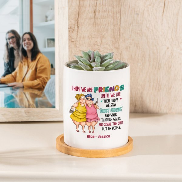 Personalized I Hope We Are Friends Funny Cartoon Ceramic Succulent Planter Pot with Name and Bamboo Base Birthday Gift for Bestie Sister
