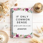 Personalized Floral If Only Common Sense Was More Common Spiral A5 Notebook with Name Office Accessory Birthday Gift for Colleagues Friends