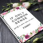 Personalized Floral If Only Common Sense Was More Common Spiral A5 Notebook with Name Office Accessory Birthday Gift for Colleagues Friends