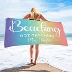 Personalised Beaching Not Teaching Quick Dry Oversized Beach Towel with Text Summer Holiday Accessories Teacher's Day Birthday Gift for Teachers