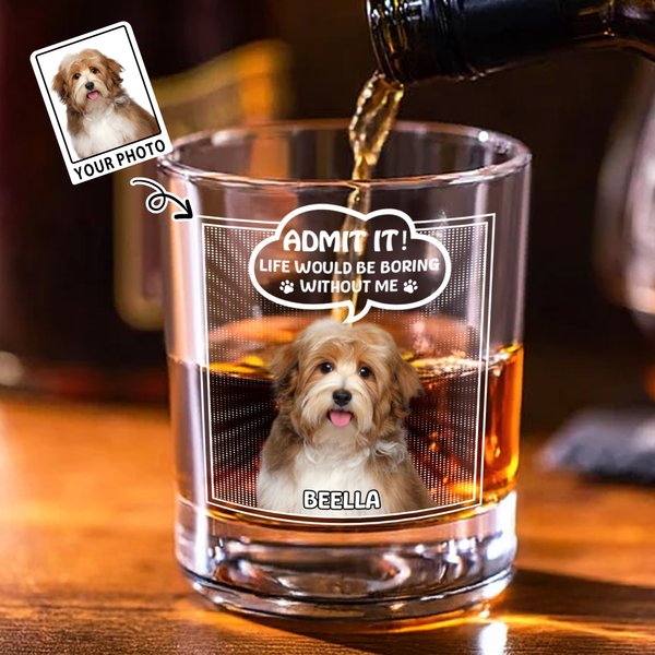 Personalised Life Would Be Boring Without Me 10 oz Rock Whiskey Glass with Pet Photo and Name Old Fashioned Birthday Gift for Friends Pet Lovers
