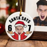 Personalized Funny Santa Says Six Seven 67 Meme Christmas Ornament with Face Photo Home Decor Christmas Gift for Teenagers Kids