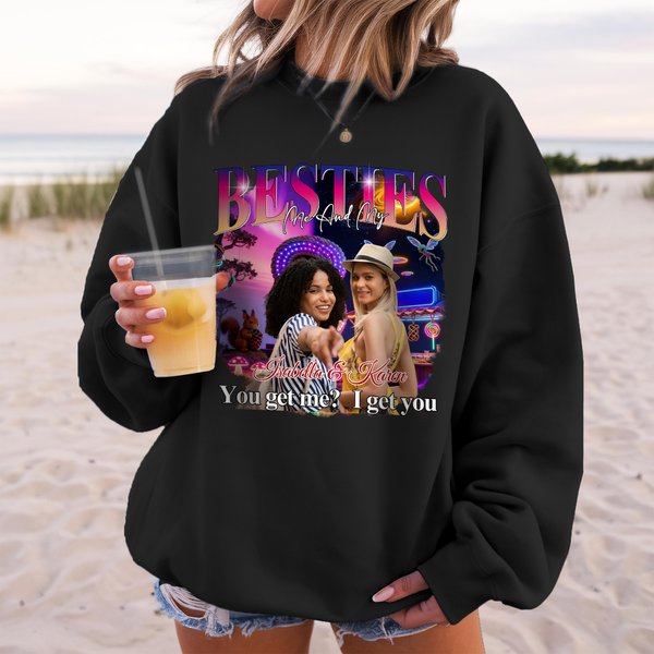 Personalised Bestie Photo You Get Me I Get You T-shirt Sweatshirt Hoodie with Name Christmas Anniversary Gift for Sisters Friends