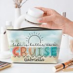 Personalised Life Is Better On A Cruise Makeup Bag with Name Portable Travel Storage Vacation Birthday Gift for Woman Cruise Lover