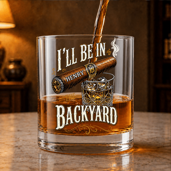 Personalized I’ll Be in the Backyard Cigar Lighter 10 oz Rock Whiskey Glass with Name Bar Party Accessory Birthday Gift for Man Whiskey Lover
